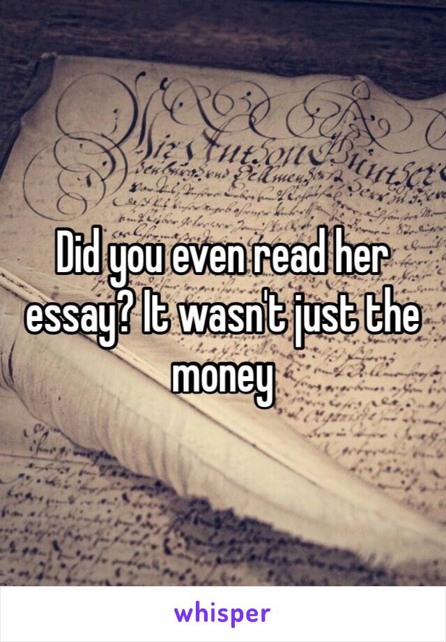 Did you even read her essay? It wasn't just the money 