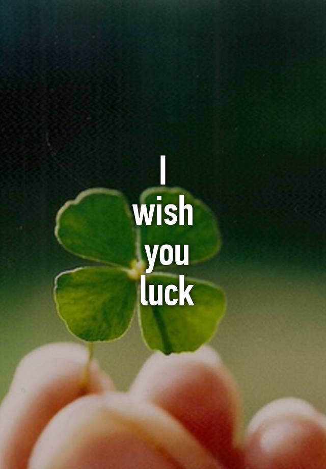 What Does I Wish You Luck Mean