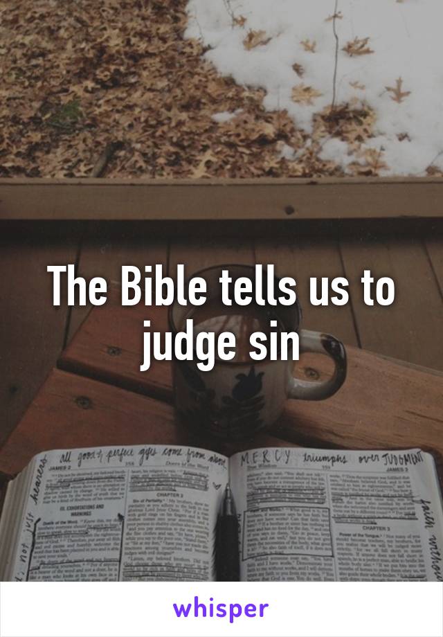 The Bible tells us to judge sin