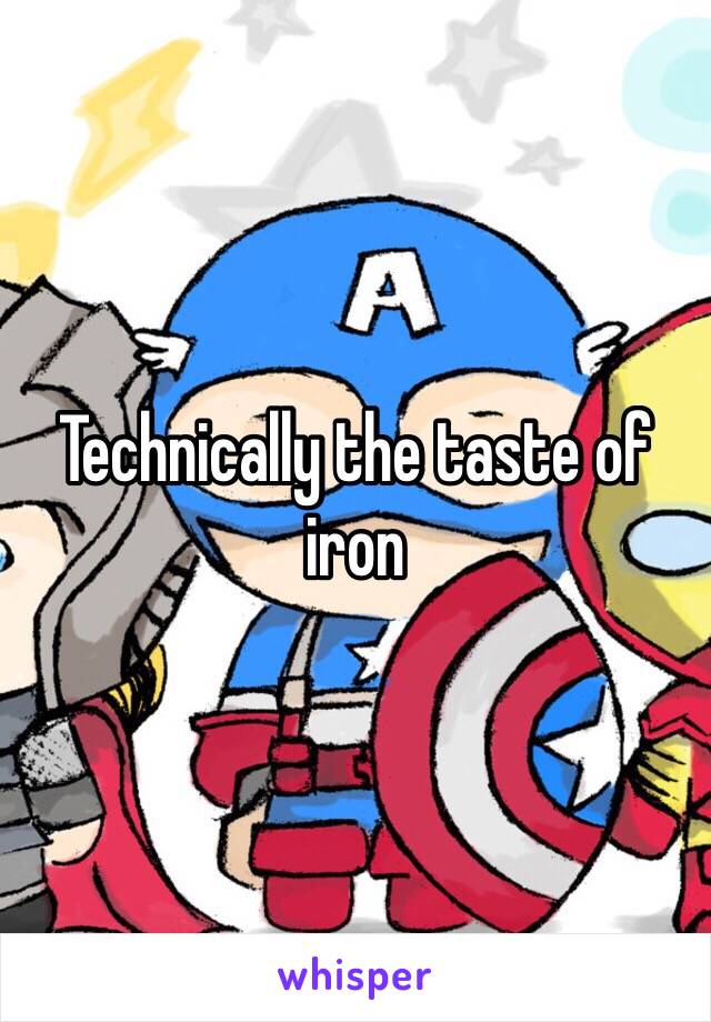 Technically the taste of iron 