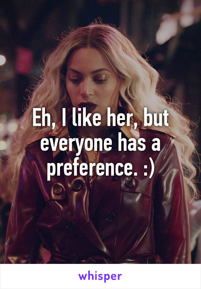 Eh, I like her, but everyone has a preference. :)