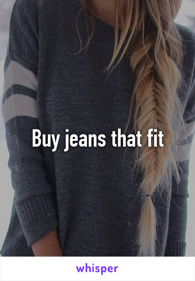 Buy jeans that fit