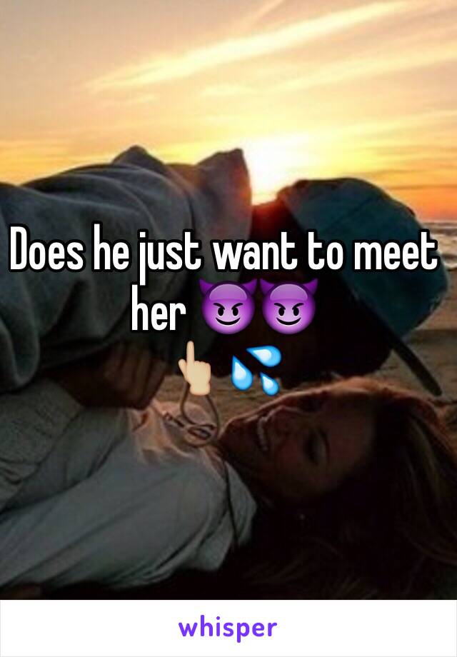 Does he just want to meet her 😈😈
👆🏼💦