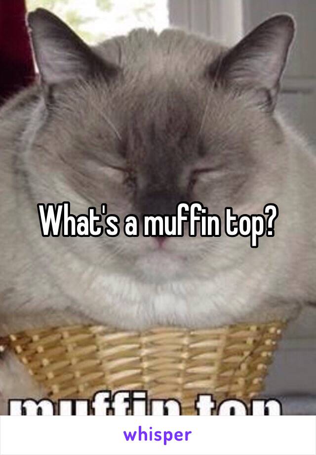 What's a muffin top?