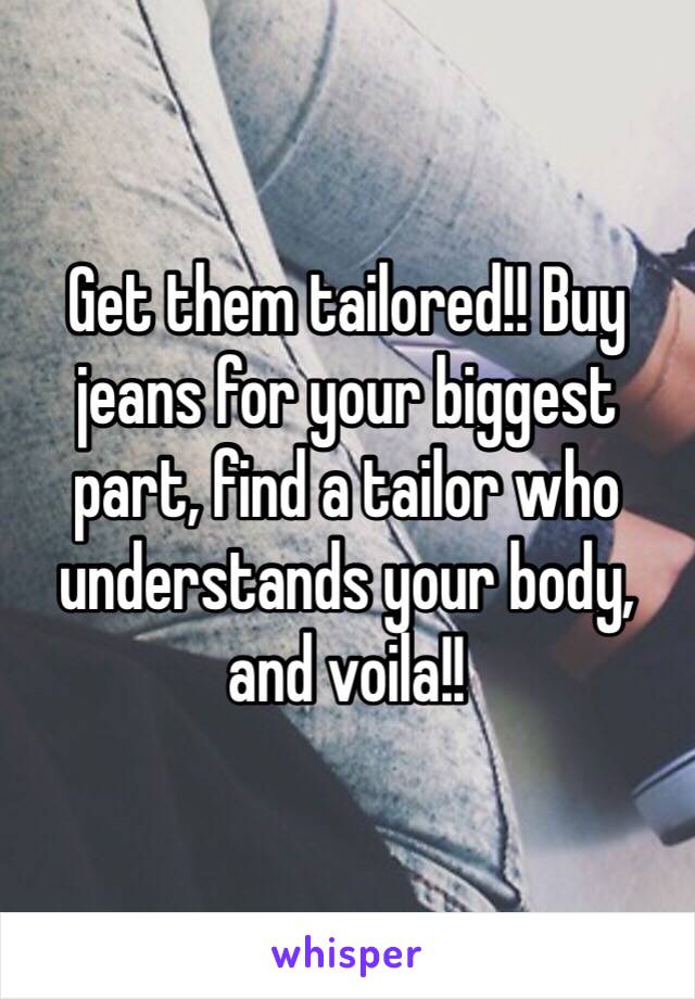 Get them tailored!! Buy jeans for your biggest part, find a tailor who understands your body, and voila!!