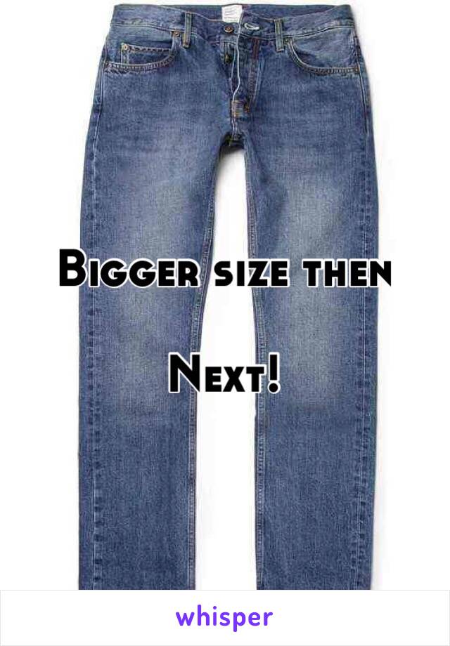 Bigger size then

Next!