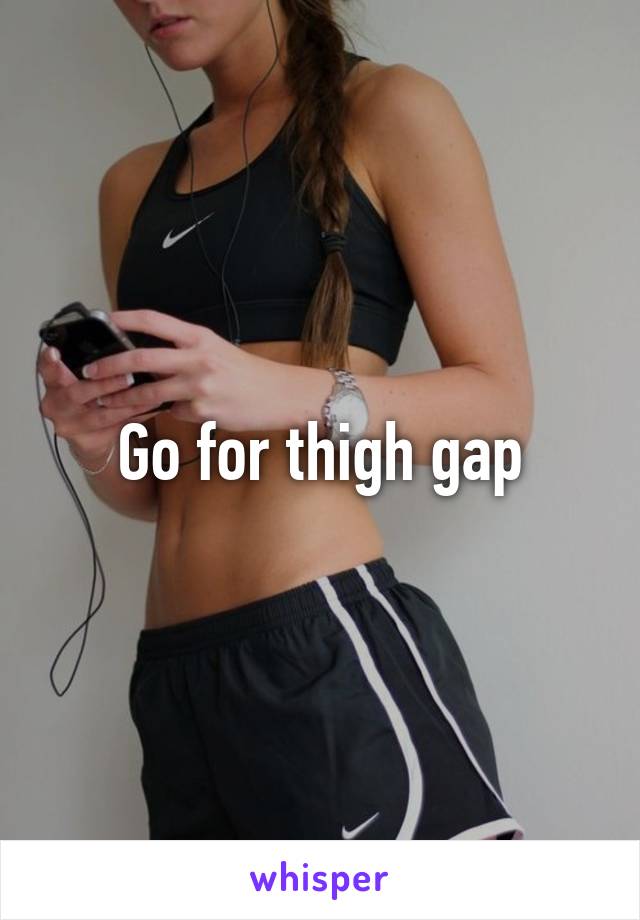 Go for thigh gap