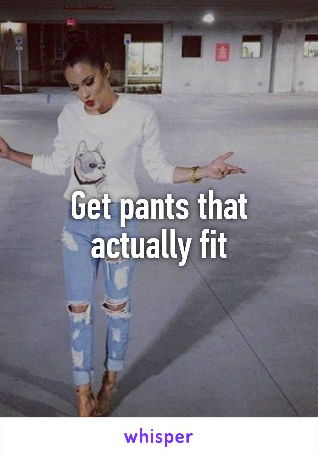 Get pants that actually fit