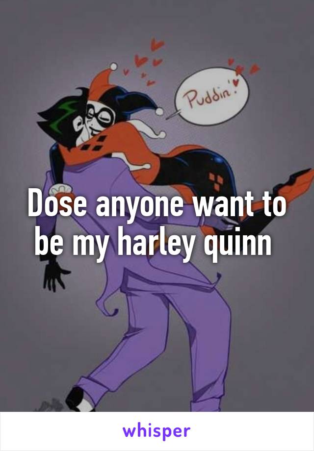 Dose anyone want to be my harley quinn 