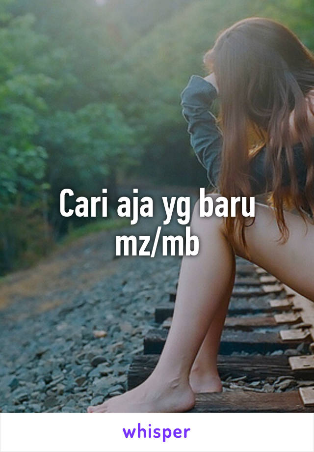 Cari aja yg baru mz/mb