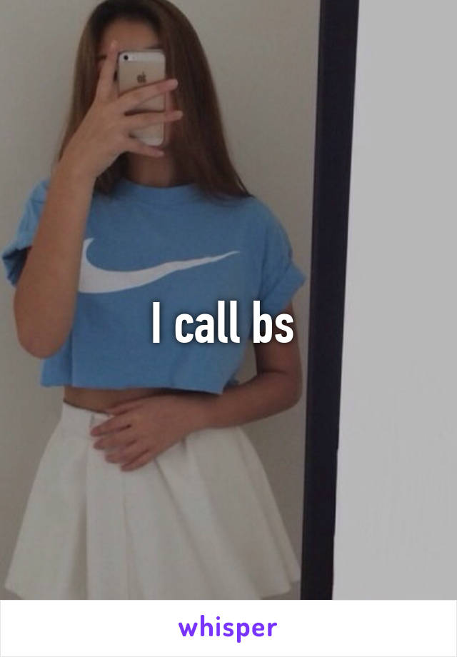 I call bs 