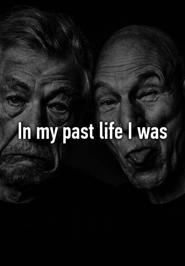 in-my-past-life-i-was