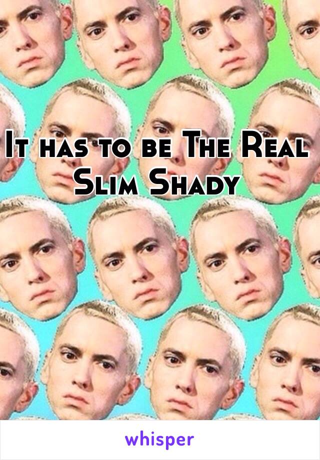It has to be The Real Slim Shady