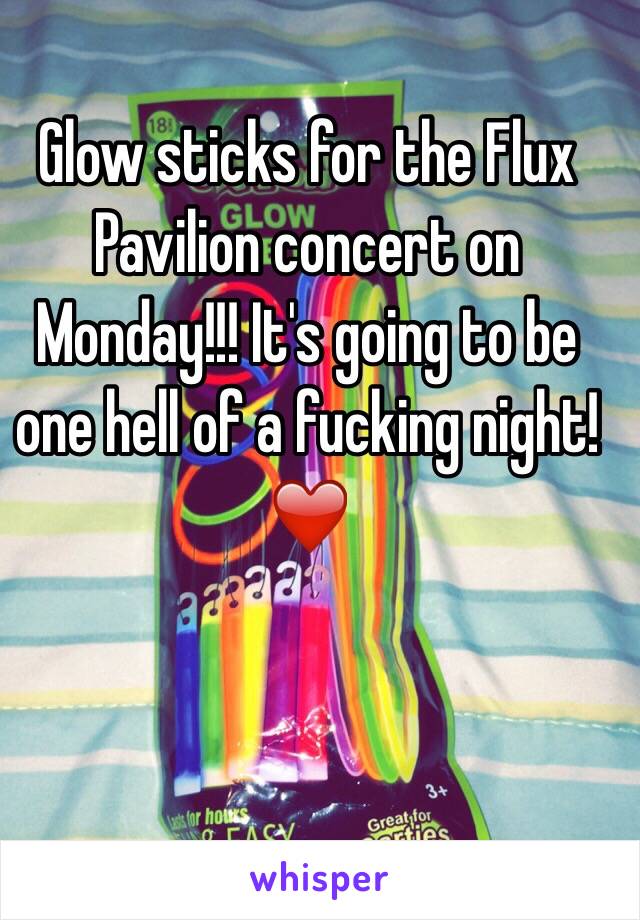 Glow sticks for the Flux Pavilion concert on Monday!!! It's going to be one hell of a fucking night!❤️