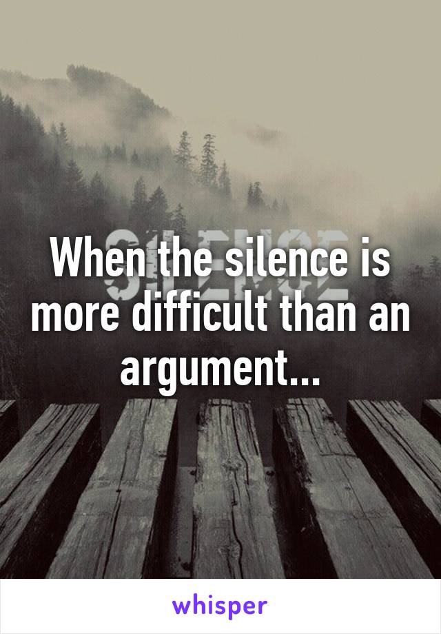 When the silence is more difficult than an argument...