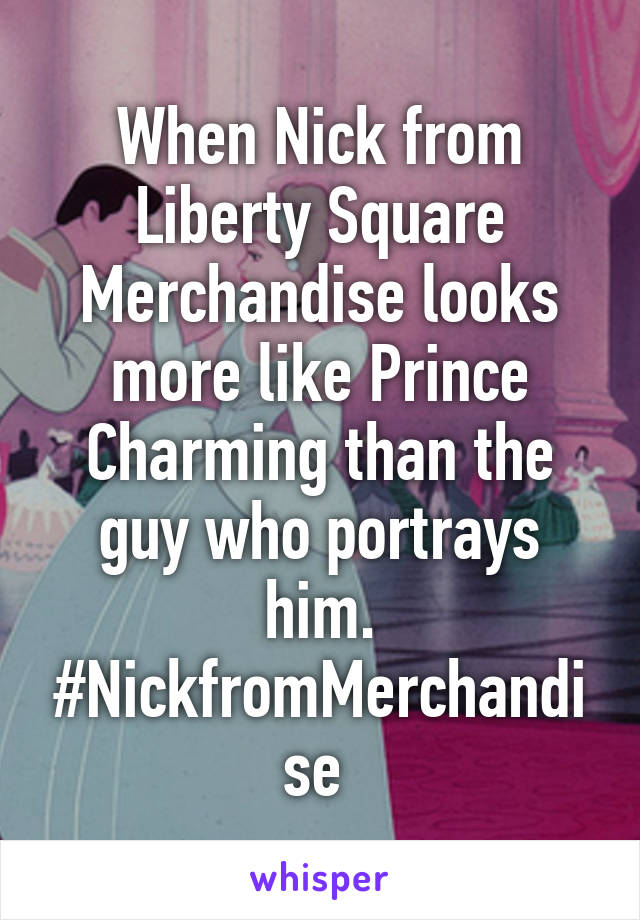 When Nick from Liberty Square Merchandise looks more like Prince Charming than the guy who portrays him. #NickfromMerchandise 