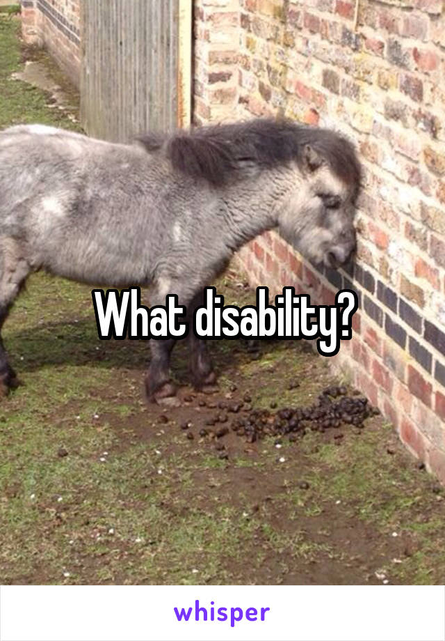 What disability?