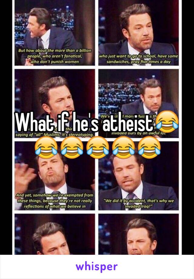 What if he's atheist😂😂😂😂😂😂