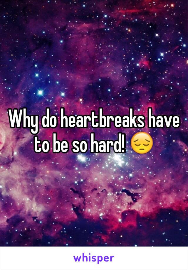 Why do heartbreaks have to be so hard! 😔