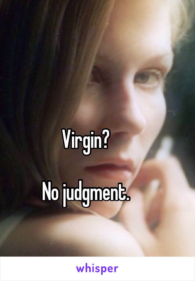 Virgin?

No judgment. 