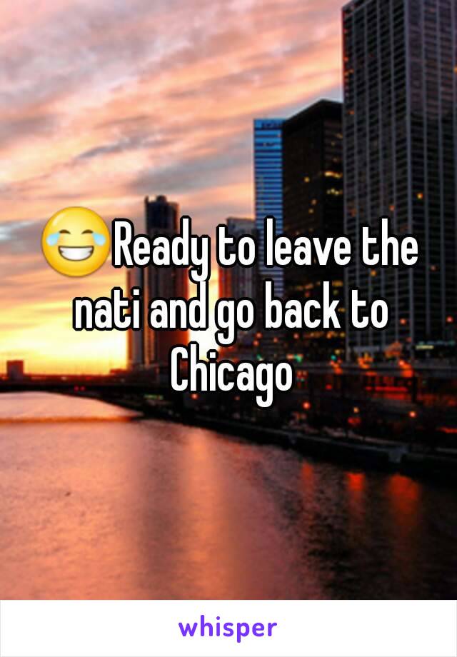 😂Ready to leave the nati and go back to Chicago