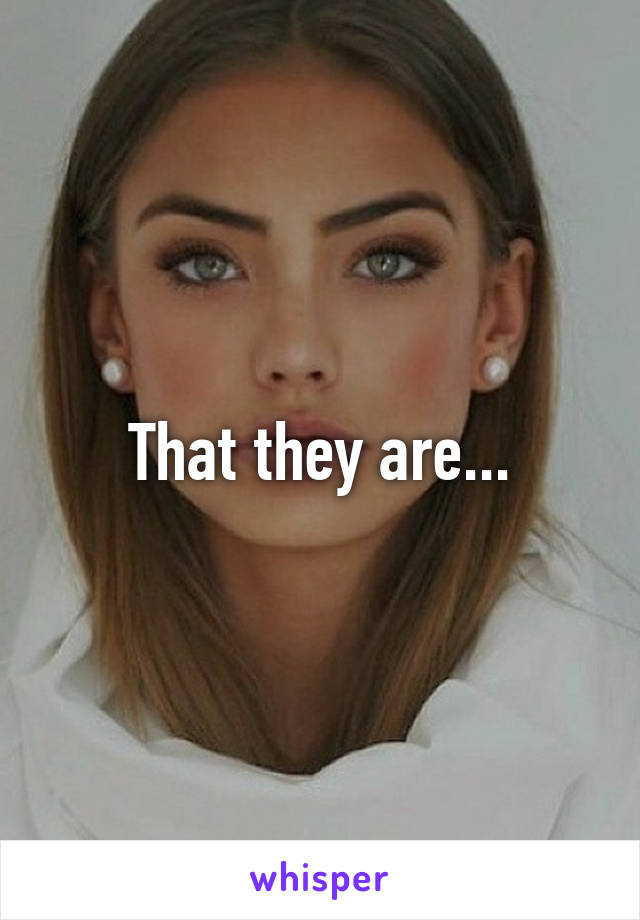 That they are...