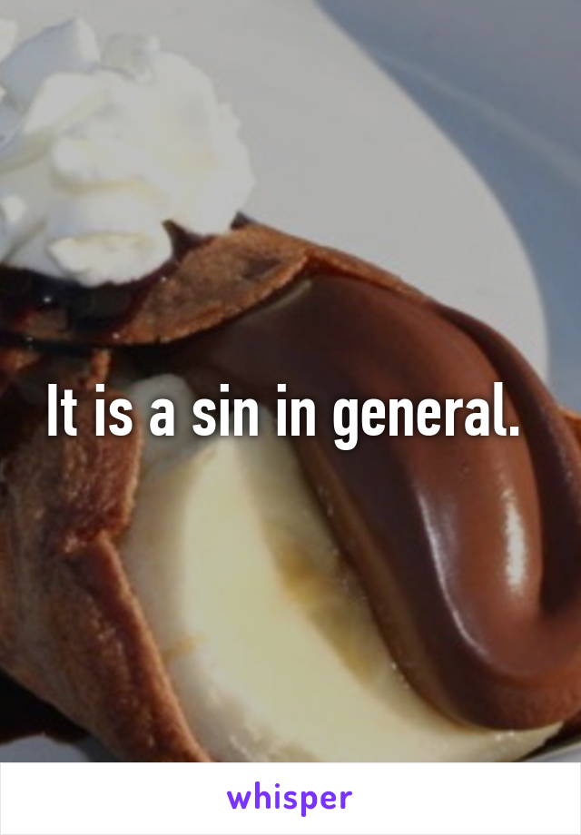 It is a sin in general. 