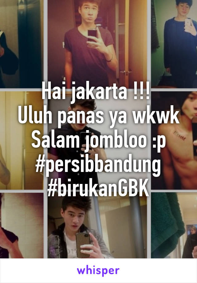 Hai jakarta !!! 
Uluh panas ya wkwk
Salam jombloo :p
#persibbandung
#birukanGBK