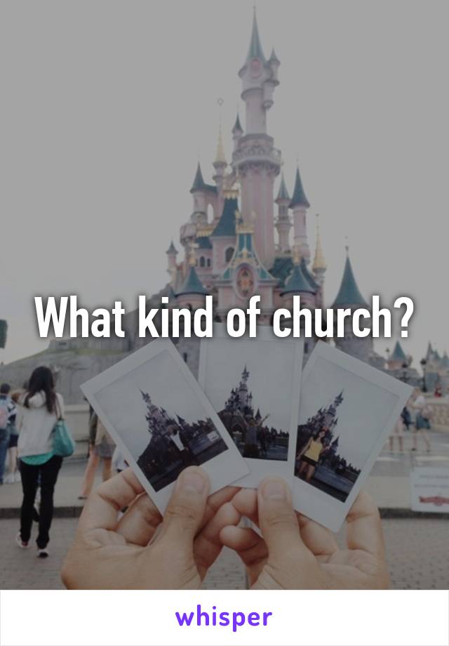 What kind of church?