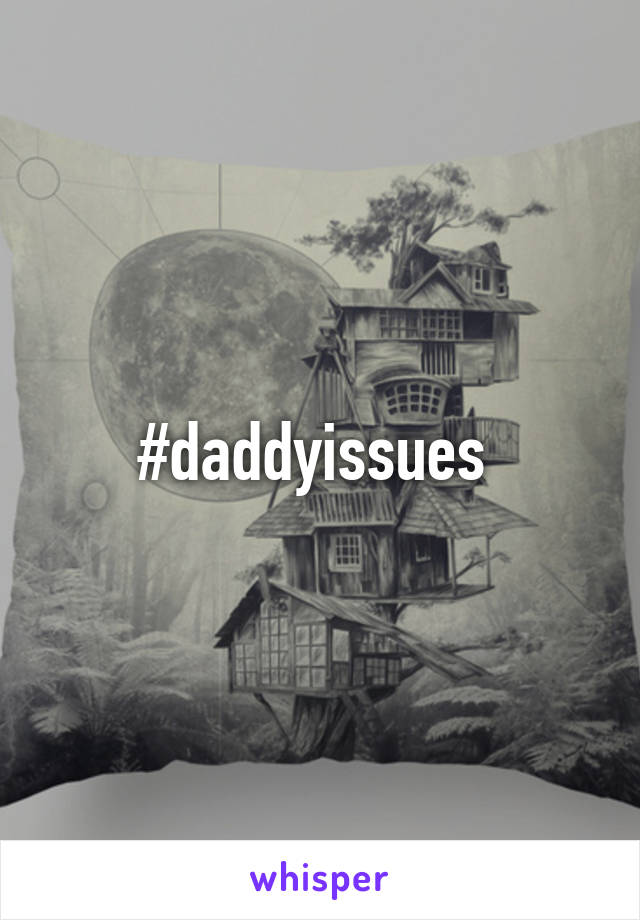 #daddyissues 