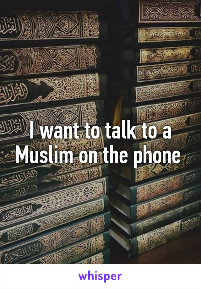 I want to talk to a Muslim on the phone 