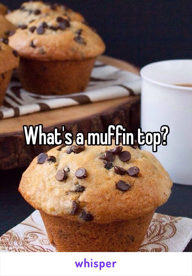 What's a muffin top?