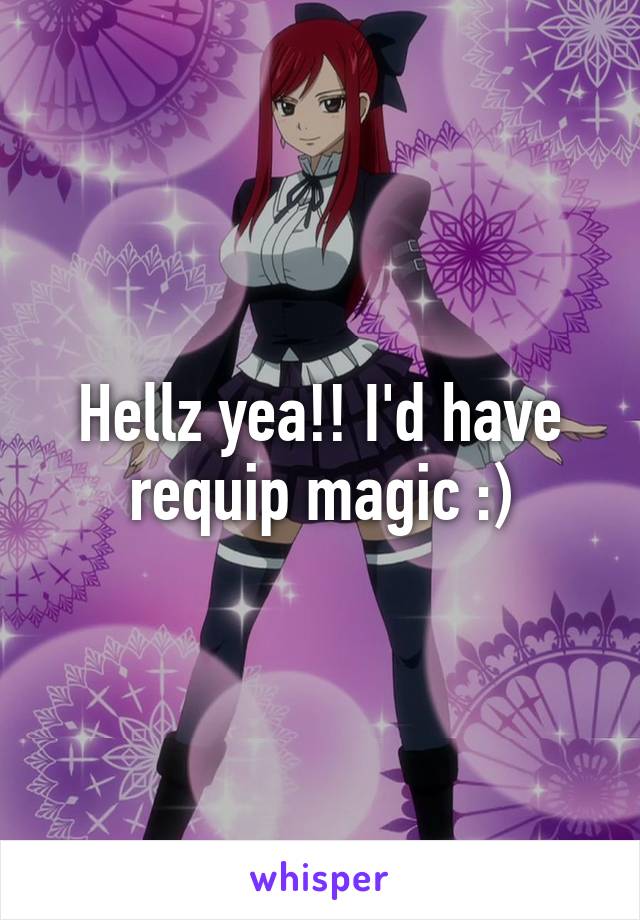 Hellz yea!! I'd have requip magic :)