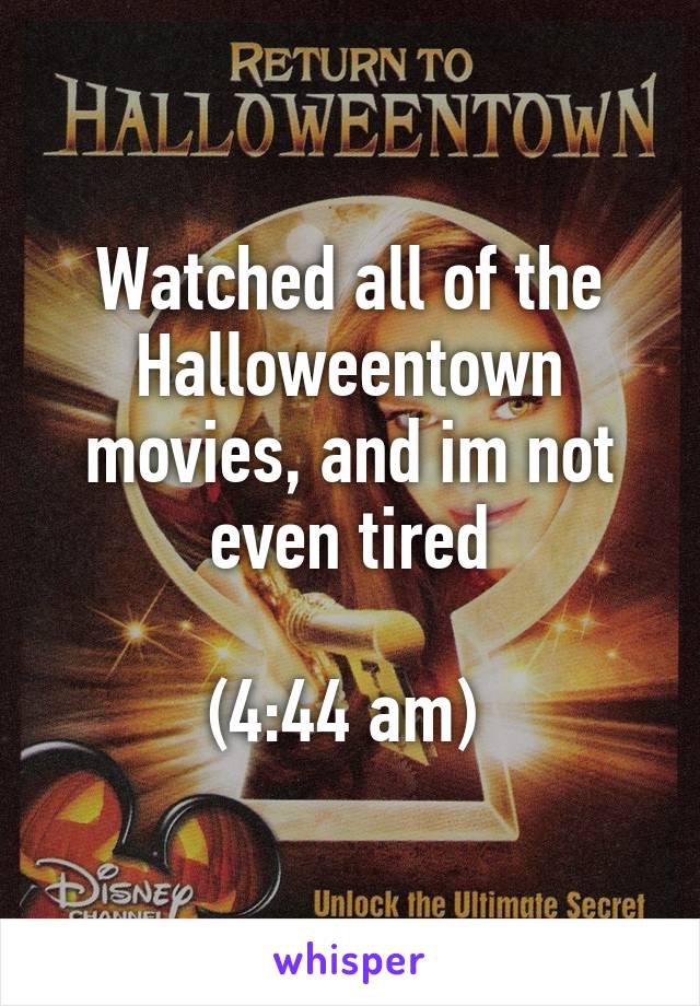 Watched all of the Halloweentown movies, and im not even tired

(4:44 am) 