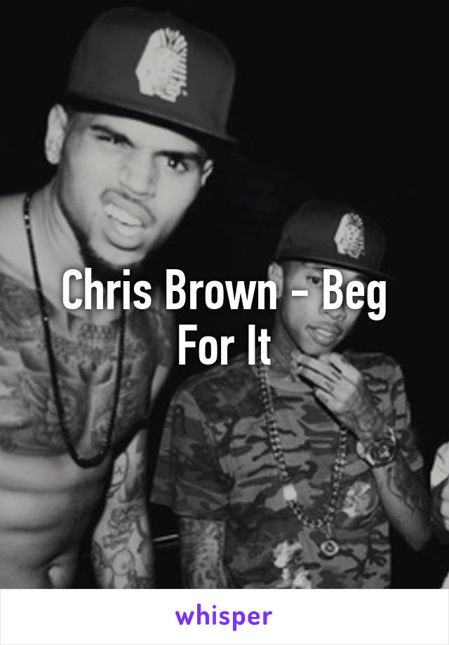 Chris Brown - Beg For It