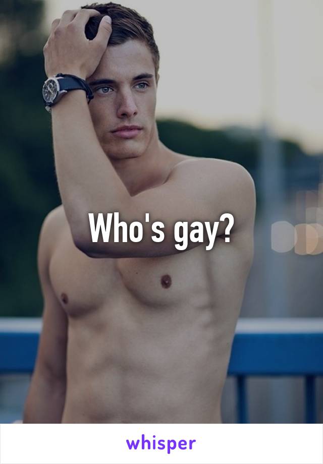 Who's gay?