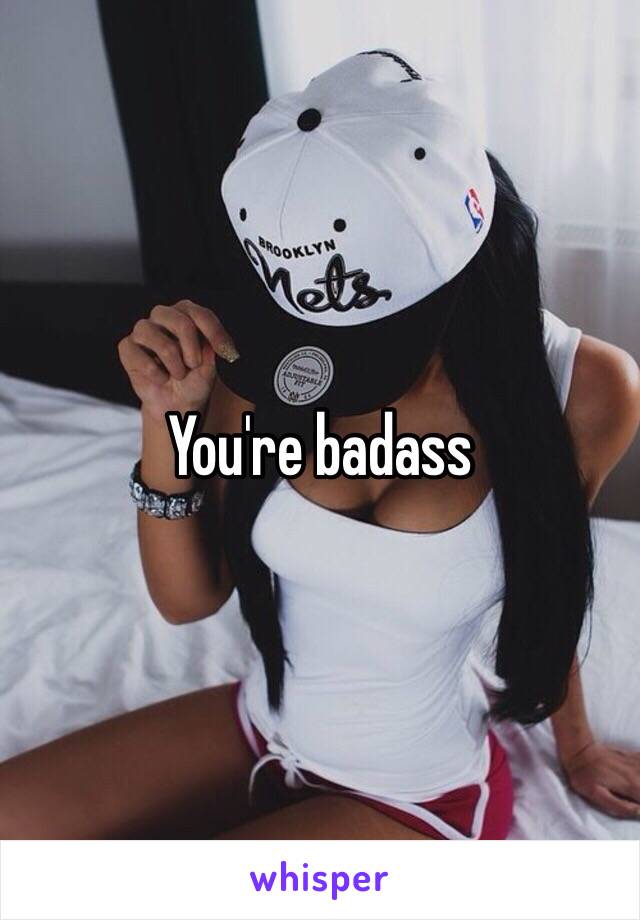 You're badass