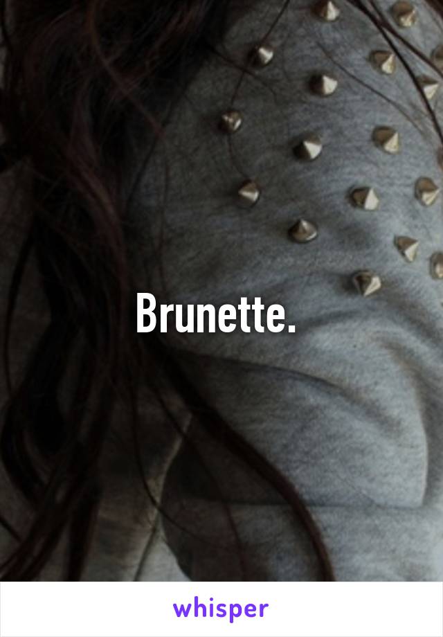 Brunette. 