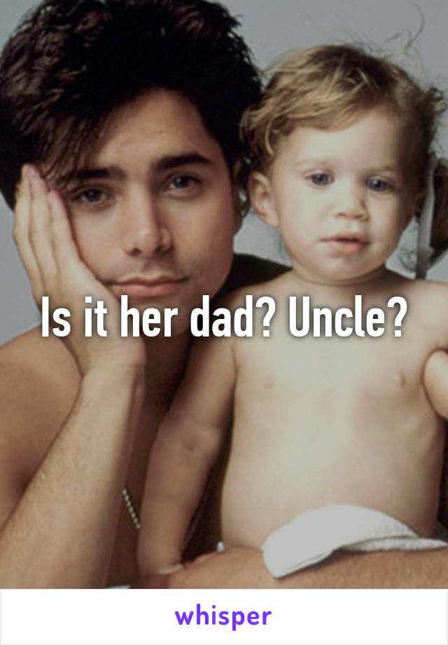 Is it her dad? Uncle?