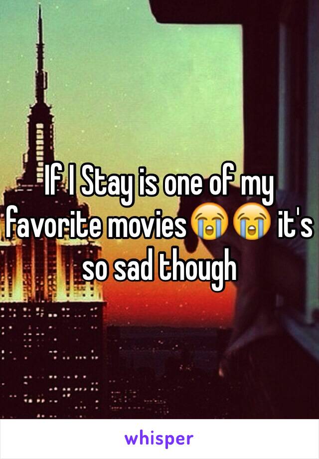 If I Stay is one of my favorite movies😭😭 it's so sad though