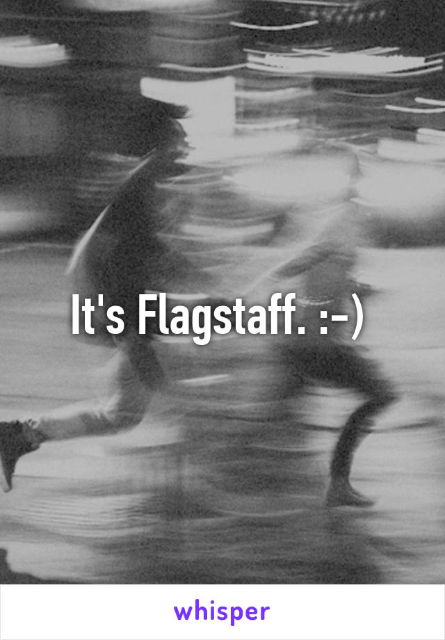 It's Flagstaff. :-) 