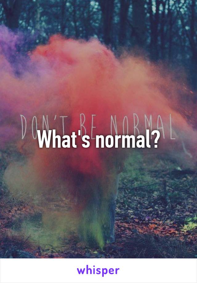 What's normal?