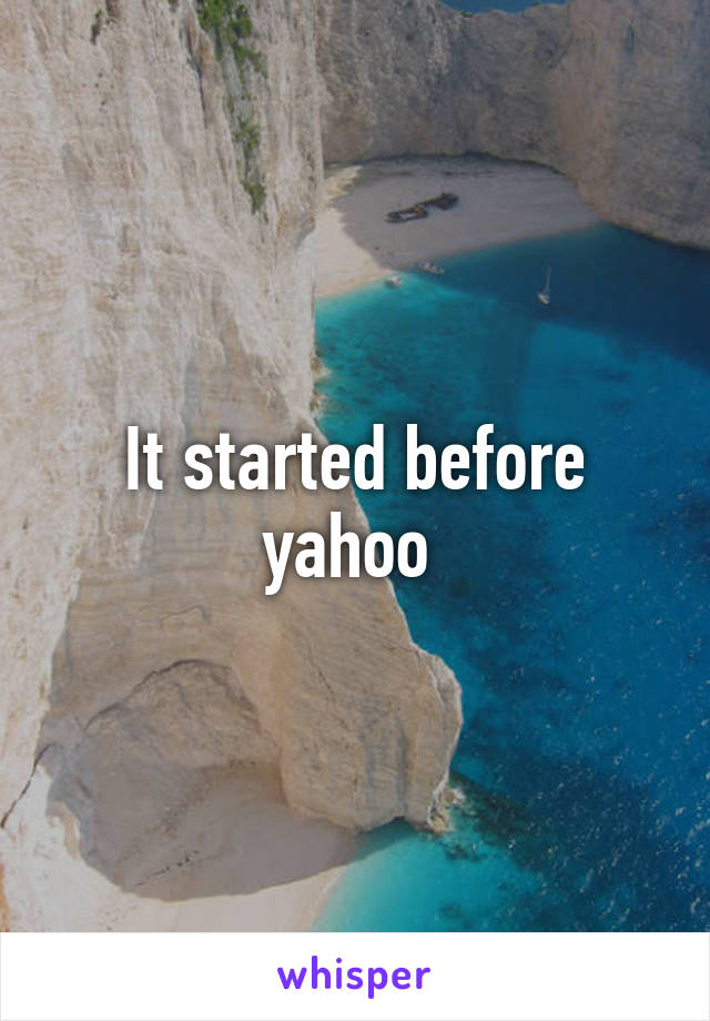 It started before yahoo 