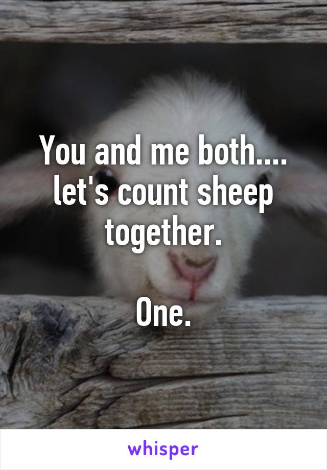 You and me both.... let's count sheep together.

One.