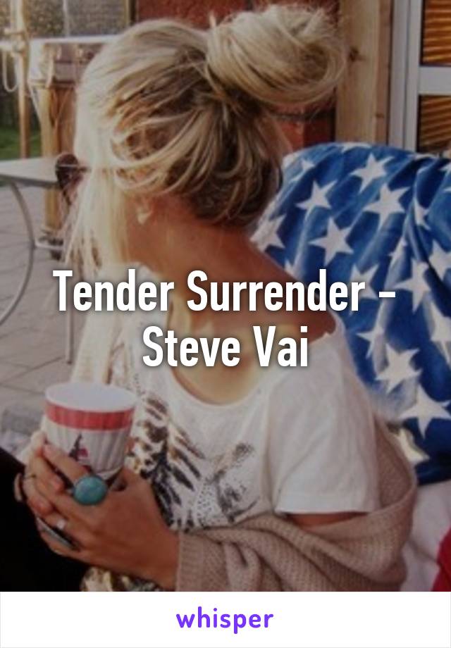 Tender Surrender - Steve Vai