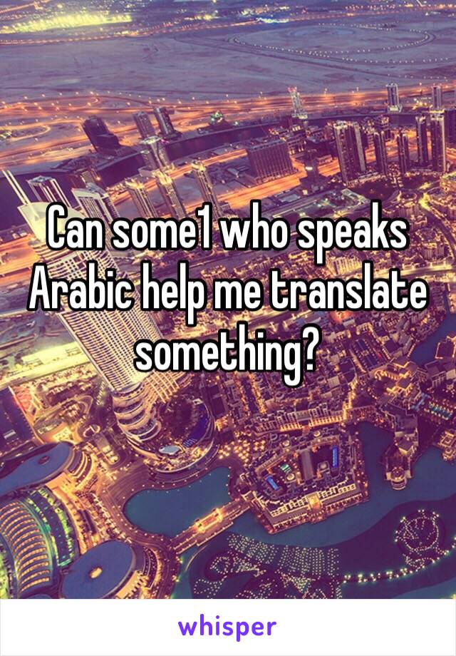 Can some1 who speaks Arabic help me translate something?
