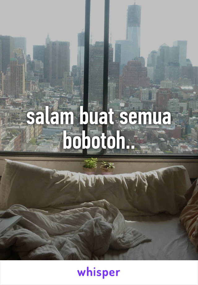 salam buat semua bobotoh..
