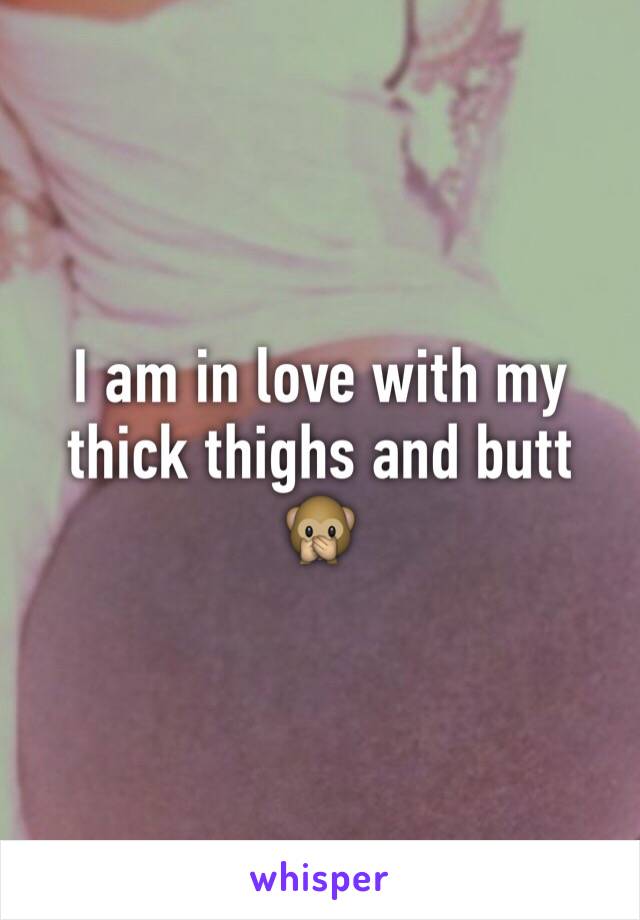 I am in love with my thick thighs and butt 🙊