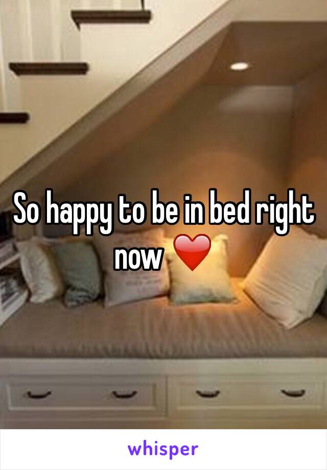 So happy to be in bed right now ❤️