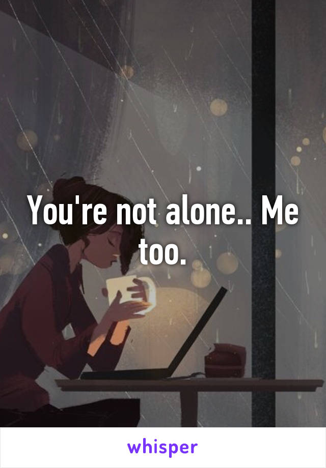 You're not alone.. Me too.